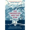 The Swordfish and the Star: Life on Cornwall's Most Treacherous Stretch of Coast (Knight Gavin)