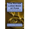 The Rather Large Book of Puns: Over 500 Excellent and Original Pieces of Wordplay (Benjamin Branfman)(Brožovaná) The Rather Large Book of Puns: Over 500 Excellent and Original Pieces of Wordplay (Benjamin Branfman)(Brožovaná)