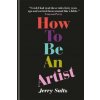 How to Be an Artist How to Be an Artist