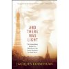 And There Was Light: The Extraordinary Memoir of a Blind Hero of the French Resistance in World War II (Jacques Lusseyran,Elizabeth R. Cameron)(Brožovaná) And There Was Light: The Extraordinary Memoir of a Blind Hero of the French Resistance in World War II (Jacques Lusseyran,Elizabeth R. Cameron)(Brožovaná)