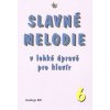 Slavné melodie 6 v lehké úpravě pro klavír + CD Slavné melodie 6 v lehké úpravě pro klavír + CD