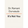 It's Not You: How Narcissists Break Us and How to Get Whole Again (Ramani Durvasula)(Pevná) It's Not You: How Narcissists Break Us and How to Get Whole Again (Ramani Durvasula)(Pevná)