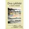Dva cyklisté v cizím městě - Břetislav Ditrych Dva cyklisté v cizím městě - Břetislav Ditrych
