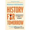 History for Tomorrow - Roman Krznaric History for Tomorrow - Roman Krznaric