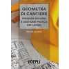 Geometra di cantiere. Problem solving e gestione pratica dei lavori Geometra di cantiere. Problem solving e gestione pratica dei lavori