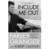 Include Me Out: My Life from Goldwyn to Broadway (Farley Granger,Robert Calhoun)(Brožovaná) Include Me Out: My Life from Goldwyn to Broadway (Farley Granger,Robert Calhoun)(Brožovaná)
