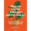 Hogyan tegyük boldoggá növényeinket? Hogyan tegyük boldoggá növényeinket?