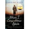 When I Come Home Again - Caroline Scott When I Come Home Again - Caroline Scott