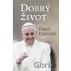 Dobrý život - Papež František Dobrý život - Papež František