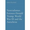 Nostradamus Foresees Donald Trump, World War III and the Antichrist Nostradamus Foresees Donald Trump, World War III and the Antichrist