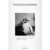 Francesca Woodman (Marco Pierini,Isabel Tejeda)(Brožovaná) Francesca Woodman (Marco Pierini,Isabel Tejeda)(Brožovaná)