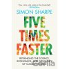 Five Times Faster - Simon Sharpe Five Times Faster - Simon Sharpe