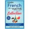 Learn French Like a Native for Beginners Collection - Level 1 & 2 (LEARN LIKE A NATIVE)(Brožovaná) Learn French Like a Native for Beginners Collection - Level 1 & 2 (LEARN LIKE A NATIVE)(Brožovaná)