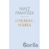 Zdravasʼ, Mária - Jorge Mario Bergoglio – pápež František, Marco Pozza Zdravasʼ, Mária - Jorge Mario Bergoglio – pápež František, Marco Pozza
