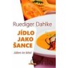 Jídlo jako šance - Ruediger Dahlke Jídlo jako šance - Ruediger Dahlke