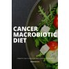 Cancer Macrobiotic Diet (Brandon Gilta)(Brožovaná) Cancer Macrobiotic Diet (Brandon Gilta)(Brožovaná)
