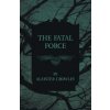The Fatal Force (Aleister Crowley)() The Fatal Force (Aleister Crowley)()
