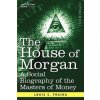 The House of Morgan a Social Biography of the Masters of Money (Louis C. Fraina)(Brožovaná) The House of Morgan a Social Biography of the Masters of Money (Louis C. Fraina)(Brožovaná)