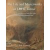 The Life and Masterworks of J.M.W. Turner The Life and Masterworks of J.M.W. Turner