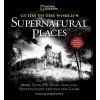 National Geographic Ultimate Guide to Supernatural Places National Geographic Ultimate Guide to Supernatural Places