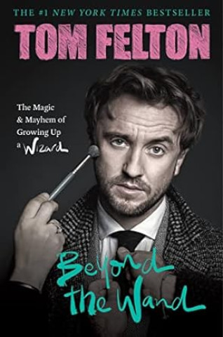 Beyond the Wand: The Magic and Mayhem of Growing Up a Wizard Felton Tom