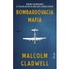 Bombardovacia mafia - Malcolm Gladwell Bombardovacia mafia - Malcolm Gladwell