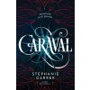 Caraval - Stephanie Garber Caraval - Stephanie Garber