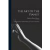 The Art Of The Pianist: Technic And Poetry In Piano Playing, For Teacher And Student The Art Of The Pianist: Technic And Poetry In Piano Playing, For Teacher And Student
