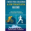 3 MESES PARA EVOLUCIONAR a UN TRIATLETA MAXIMO: UNA GUIA INTEGRAL De TRIATLON Y IRONMAN (Mariana Correa)(Brožovaná) 3 MESES PARA EVOLUCIONAR a UN TRIATLETA MAXIMO: UNA GUIA INTEGRAL De TRIATLON Y IRONMAN (Mariana Correa)(Brožovaná)