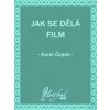 Jak se dělá film - Karel Čapek Jak se dělá film - Karel Čapek