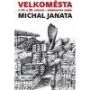 Velkoměsta v 19. a 20. století – křižovatky změn - Michal Janata Velkoměsta v 19. a 20. století – křižovatky změn - Michal Janata