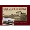 Nové Město na Moravě včera a dnes - Kateřina Skalníková, Milan Šustr Nové Město na Moravě včera a dnes - Kateřina Skalníková, Milan Šustr