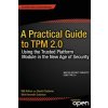 A Practical Guide to TPM 2.0 (Will Arthur,David Challener)(Brožovaná) A Practical Guide to TPM 2.0 (Will Arthur,David Challener)(Brožovaná)