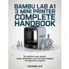 BAMBU LAB A1 MINI 3D PRINTER COMPLETE HANDBOOK