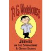 Jeeves in the Springtime & Other Stories - From the Manor Wodehouse Collection, a Selection from the Early Works of P. G. Wodehouse (P G Wodehouse)(Brožovaná) Jeeves in the Springtime & Other Stories - From the Manor Wodehouse Collection, a Selection from the Early Works of P. G. Wodehouse (P G Wodehouse)(Brožovaná)