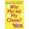 Who Moved My Cheese? for Teens - Spencer Johnson Who Moved My Cheese? for Teens - Spencer Johnson