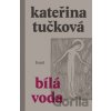Bílá voda - Kateřina Tučková Bílá voda - Kateřina Tučková