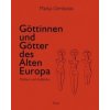 Göttinnen und Götter im Alten Europa Göttinnen und Götter im Alten Europa