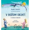 V Božom objatí - Angelo Comastri, Bimba Landmann (ilustrátor) V Božom objatí - Angelo Comastri, Bimba Landmann (ilustrátor)