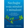 Nechajte svoju minulosť v minulosti - Beverly Engel