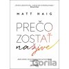 Prečo zostať nažive - Matt Haig Prečo zostať nažive - Matt Haig