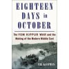 Eighteen Days in October: The Yom Kippur War and How It Created the Modern Middle East (KAUFMAN URI)(Pevná) Eighteen Days in October: The Yom Kippur War and How It Created the Modern Middle East (KAUFMAN URI)(Pevná)