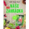 Naše BIO zahrádka (Wolf-Dieter Storl) Naše BIO zahrádka (Wolf-Dieter Storl)