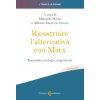 Ricostruire l'alternativa con Marx. Economia, ecologia, migrazione Ricostruire l'alternativa con Marx. Economia, ecologia, migrazione