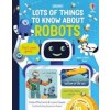Lots of Things to Know About Robots - James MacLaine, Laura Cowan, Usborne Publishing Ltd Lots of Things to Know About Robots - James MacLaine, Laura Cowan, Usborne Publishing Ltd