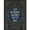 Lazy Witchcraft for Crazy Sh*tty Days Lazy Witchcraft for Crazy Sh*tty Days