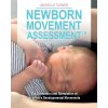 Newborn Movement Assessment(TM): The Evaluation and Stimulation of an Infant's Developmental Movements Newborn Movement Assessment(TM): The Evaluation and Stimulation of an Infant's Developmental Movements