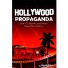 Hollywood Propaganda: How TV, Movies, and Music Shape Our Culture Hollywood Propaganda: How TV, Movies, and Music Shape Our Culture