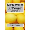 Life with a Twist: Poems worth smiling about (T E Furby)(Brožovaná) Life with a Twist: Poems worth smiling about (T E Furby)(Brožovaná)