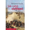 Jak zabít civilizaci (Benjamin Kuras) Jak zabít civilizaci (Benjamin Kuras)